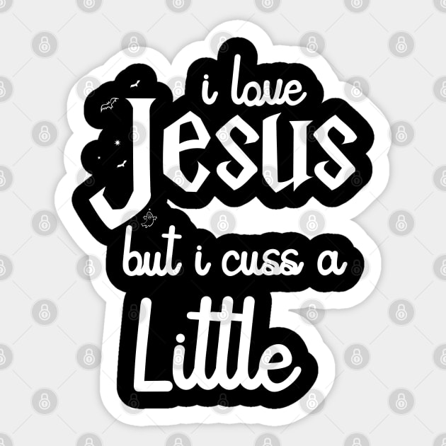 I Love Jesus But I Cuss A Little Shirt - Jesus Shirt - I Cuss A Little Shirt Sticker by Johner_Clerk_Design